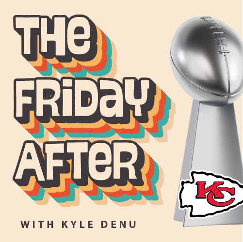 The Friday After – Be glad that the Kansas City Chiefs won.